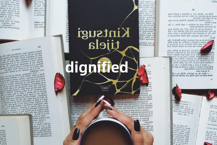dignified