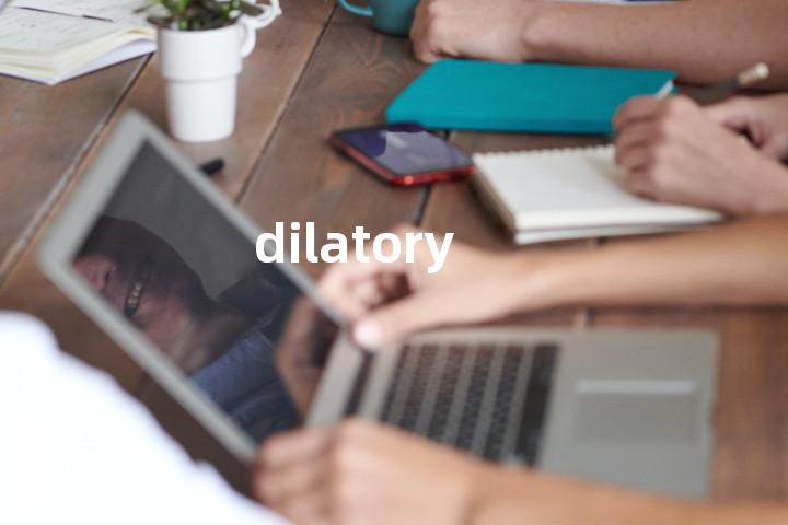 dilatory