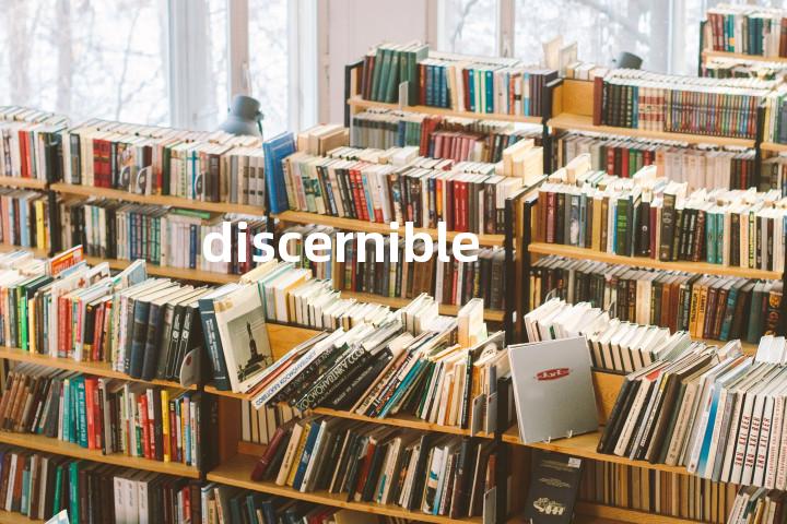 discernible