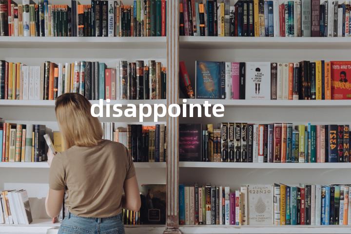 disappointed