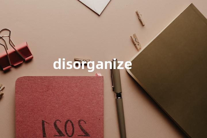 disorganize