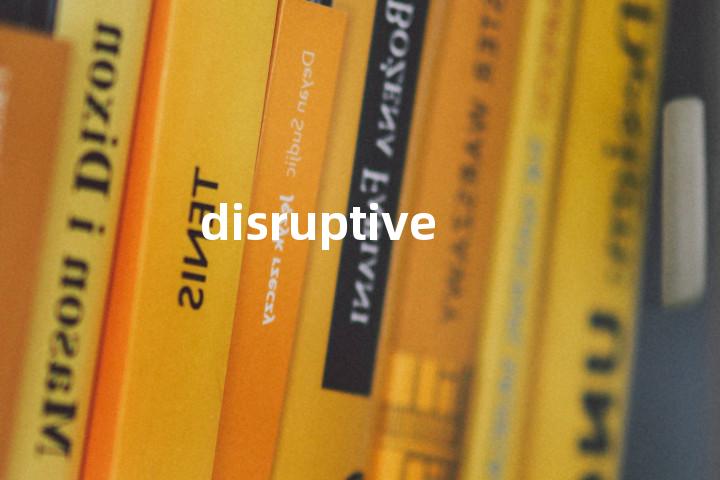 disruptive
