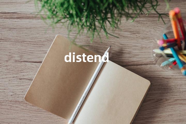 distend