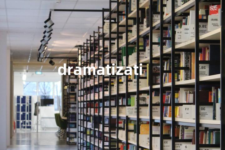 dramatization