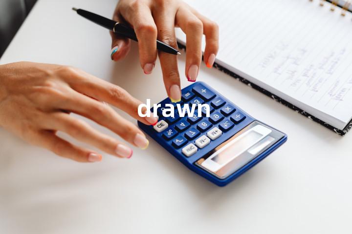 drawn