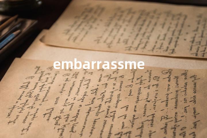embarrassment