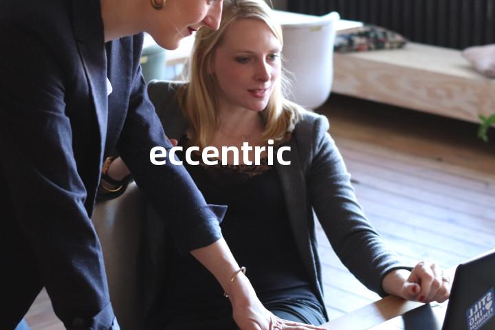 eccentric