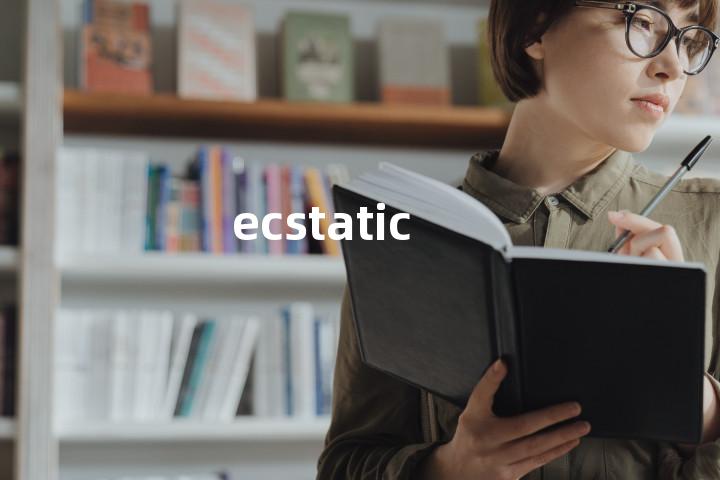 ecstatic