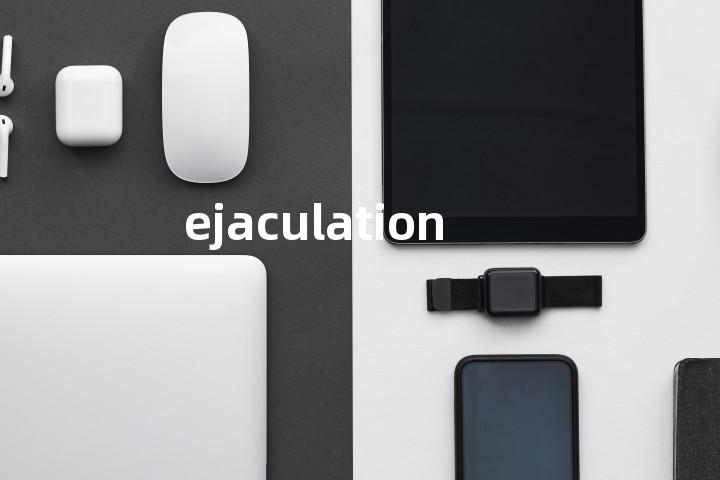 ejaculation