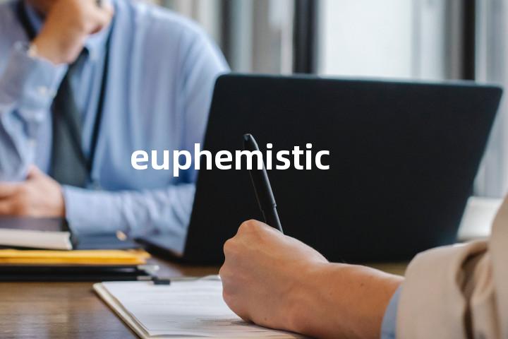 euphemistic