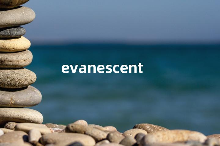 evanescent