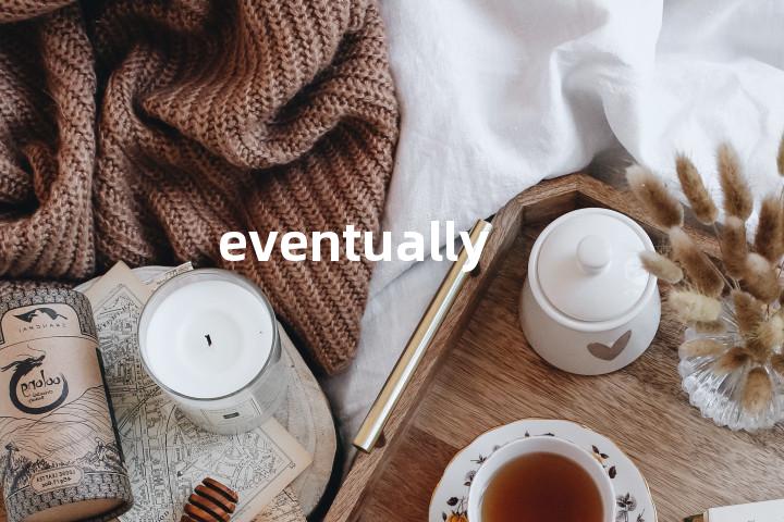 eventually