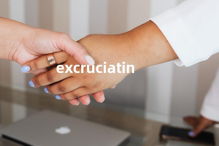 excruciating