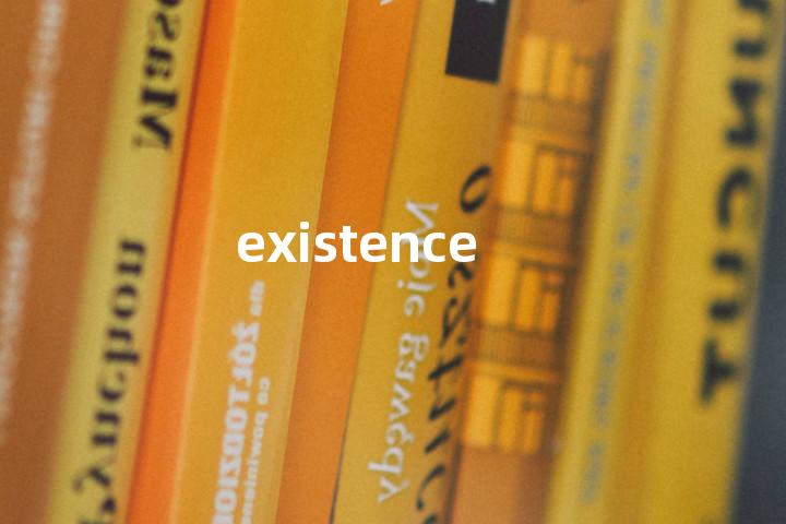 existence