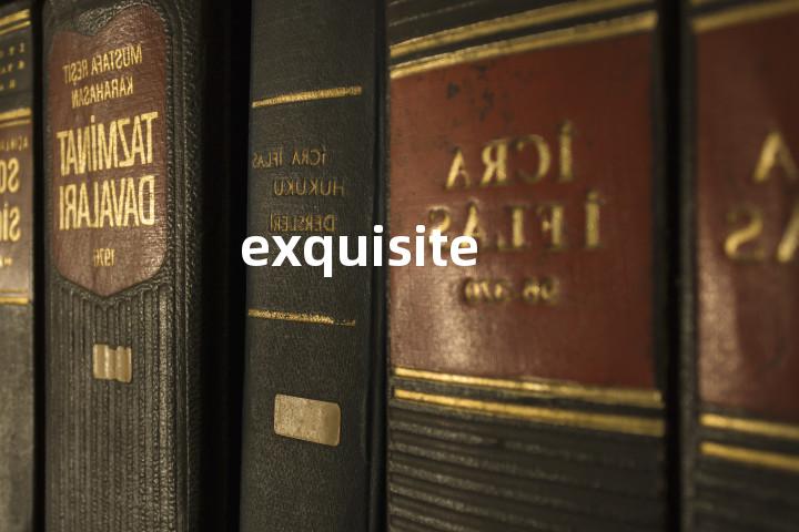 exquisite
