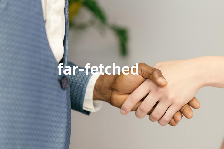 far-fetched