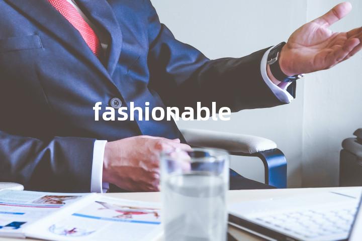 fashionable