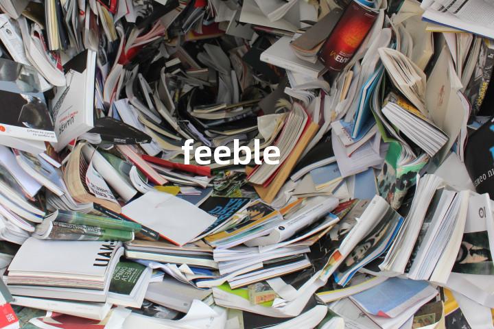 feeble