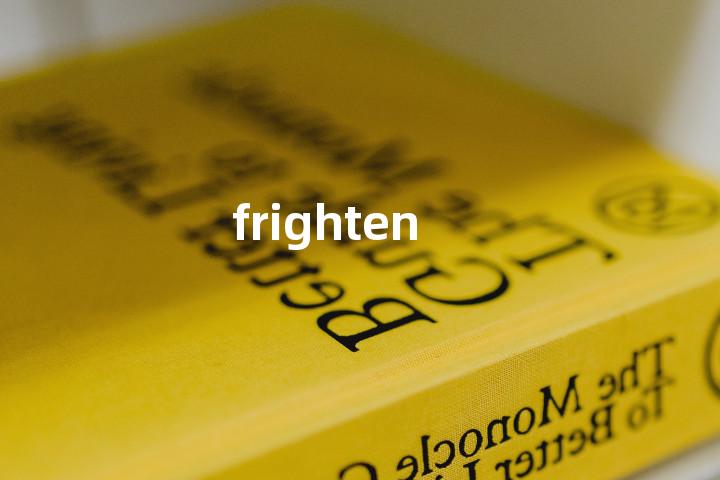 frighten