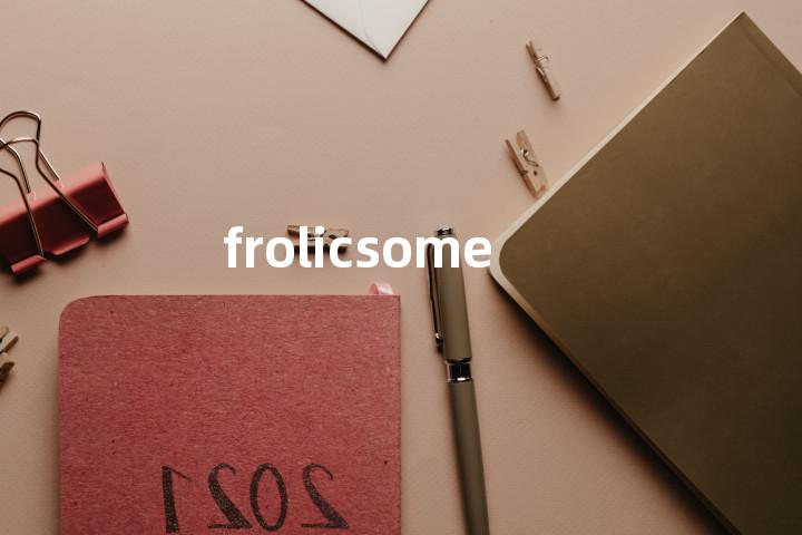 frolicsome