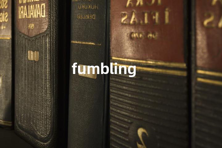 fumbling