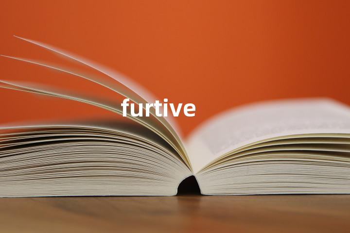 furtive