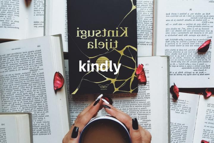 kindly