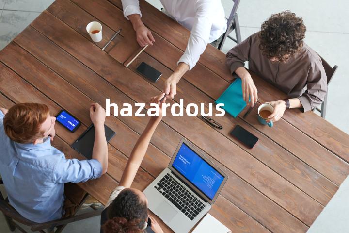 hazardous