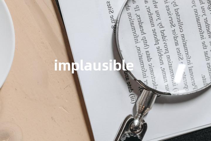 implausible