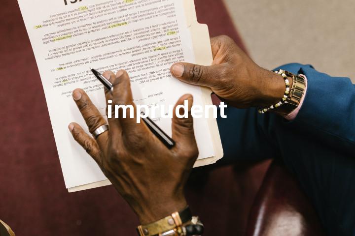 imprudent