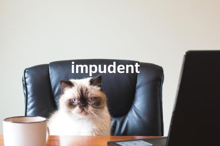 impudent
