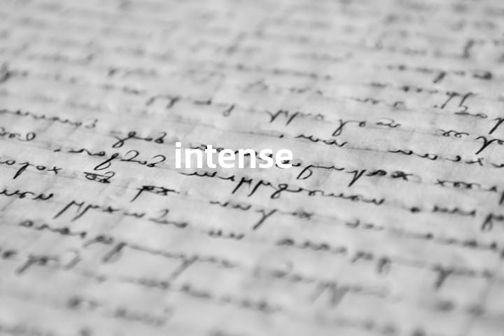 intense
