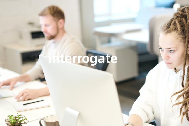 interrogate