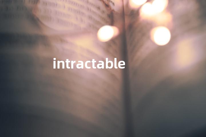 intractable