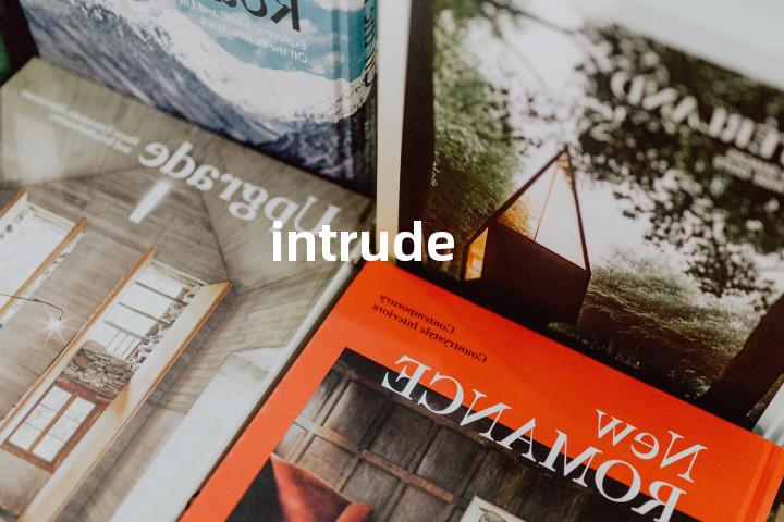 intrude