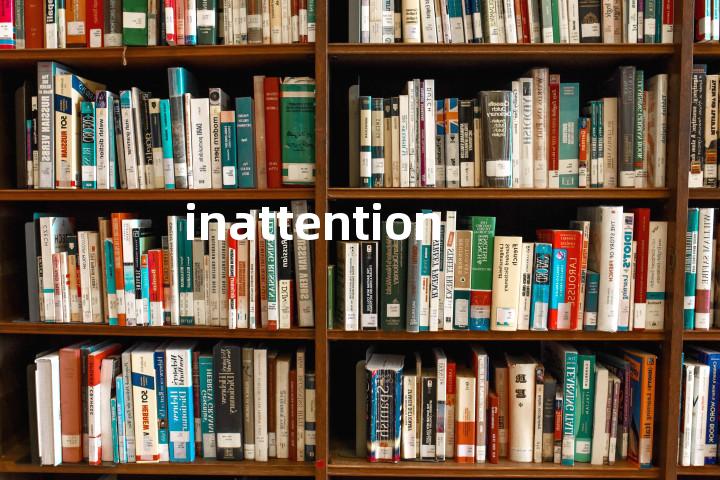inattention