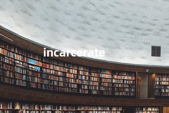incarcerate