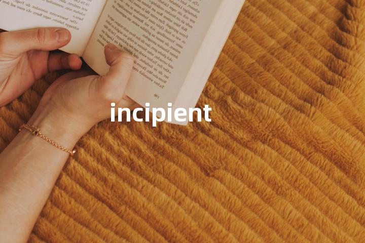 incipient