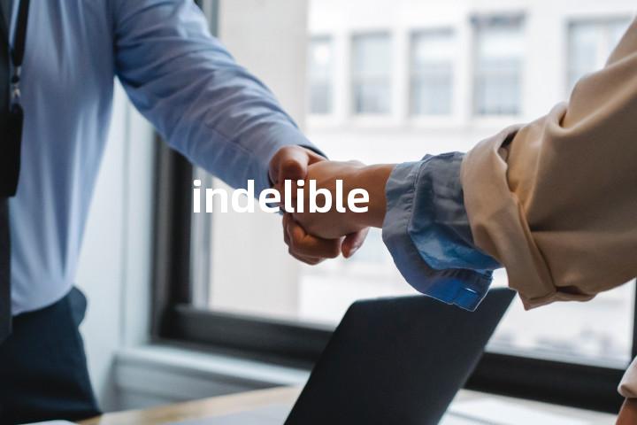 indelible