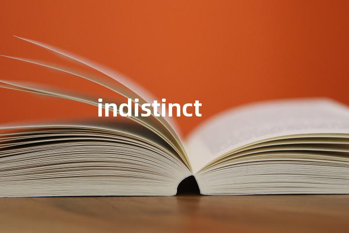 indistinct