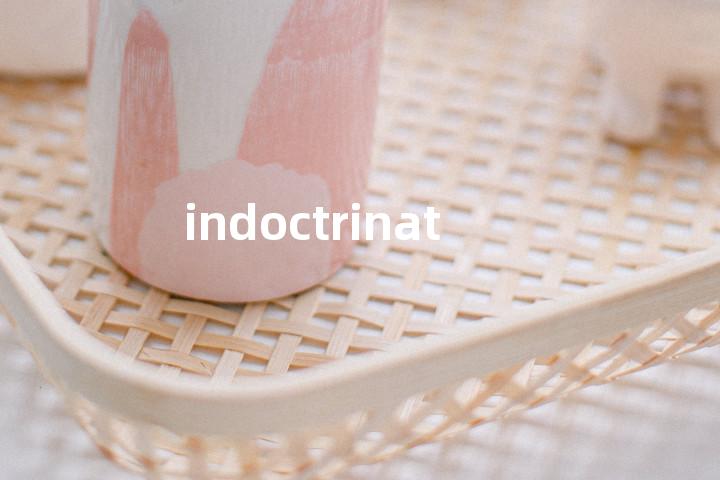 indoctrinate