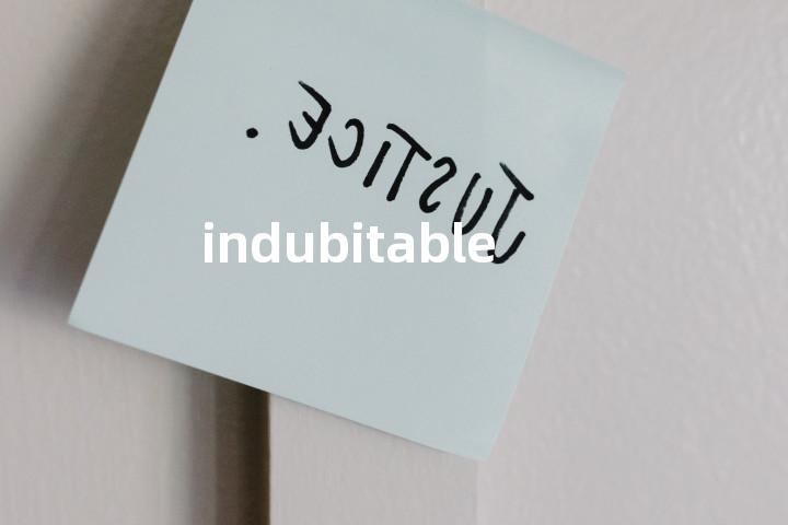 indubitable