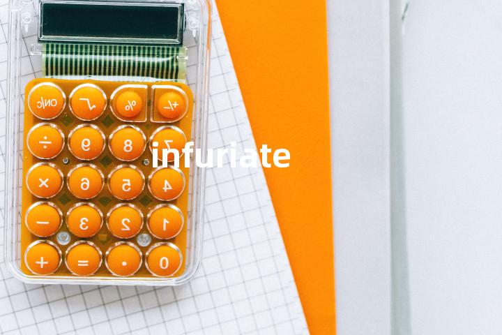 infuriate