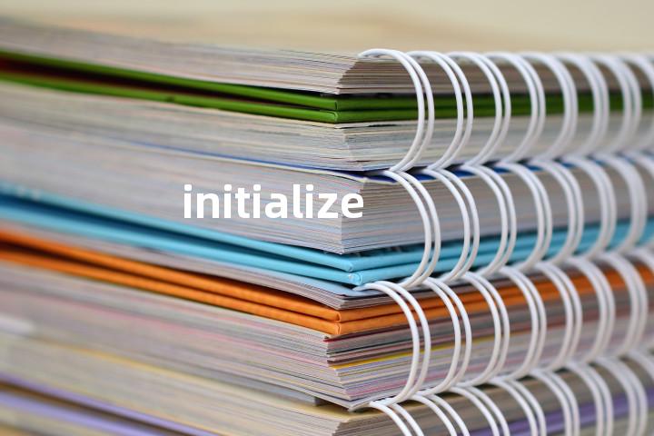 initialize