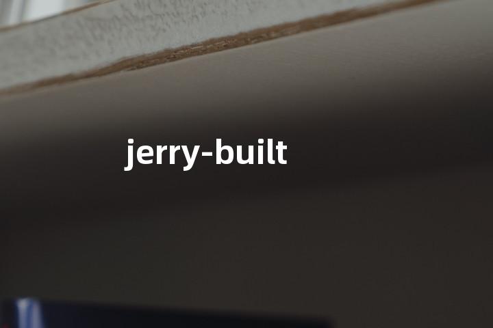 jerry-built