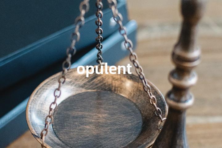 opulent