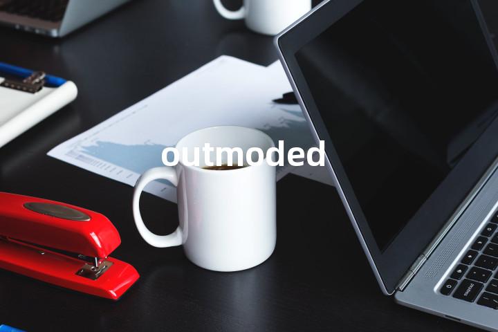 outmoded