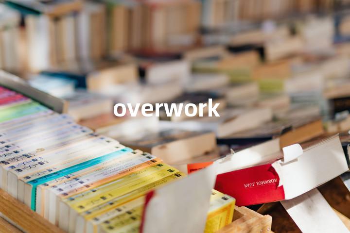 overwork