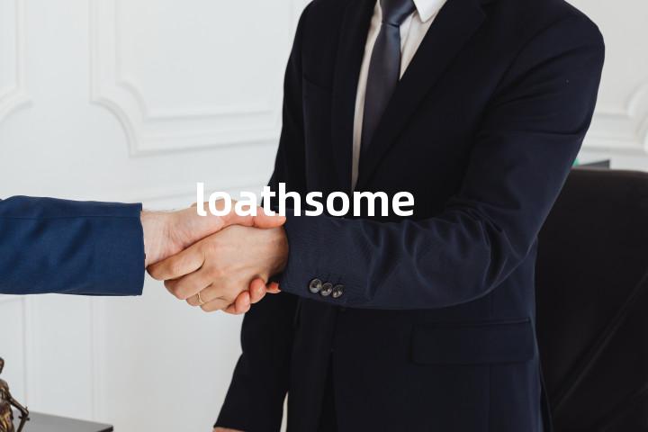 loathsome