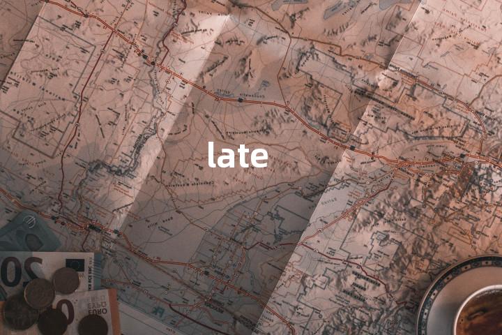 late